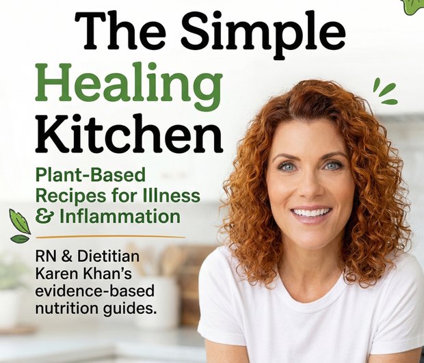 The Simple Healing Kitchen — Plant-Based Recipes for Illness & Inflammation, RN & Dietitian Karen Khan's evidence-based nutrition guides.